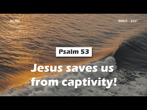 【 Psalm 53 】Jesus saves us from captivity! ｜ACAD Bible Reading