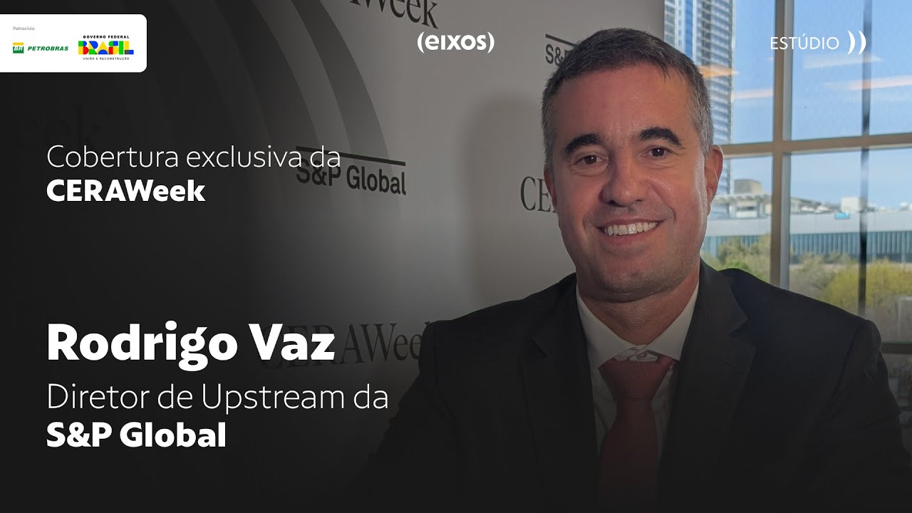 Rodrigo Vaz, Diretor de Upstream da S&P Global | eixos na CERAWeek 2025