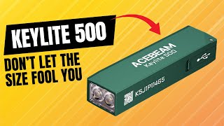 Don’t Underestimate This Tiny Flashlight – Acebeam Keylite 500 Review