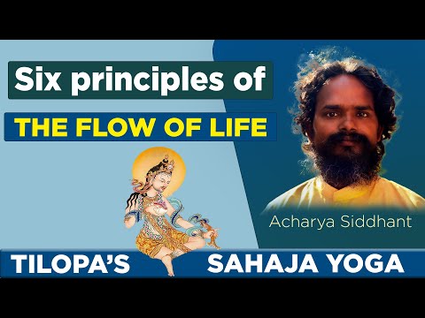 Tilopa's six words of advice for sahajyoga - The flow of Life explained by Acharya Siddhant