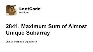 YouTube video '2841. Maximum Sum of Almost Unique Subarray (Leetcode Medium)'