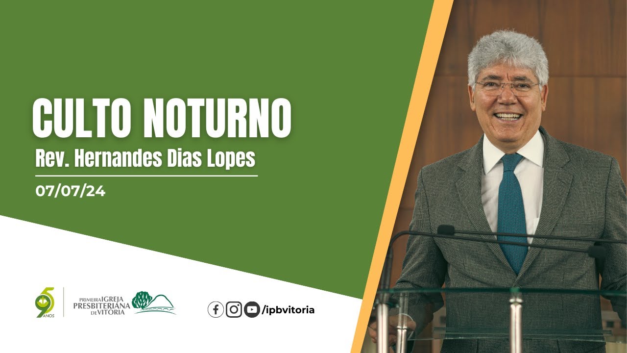 Culto Noturno - Rev. Hernandes Dias Lopes