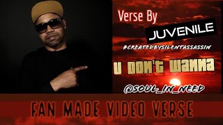 Fan Made Video Verse: 12/13/16 ▪️ Juvenile ▪️ U Don&#39;t Wanna ▪️ #CreatedBySilentAssassin