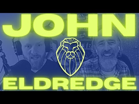 193 - JOHN ELDREDGE | A Reckoning of Manhood