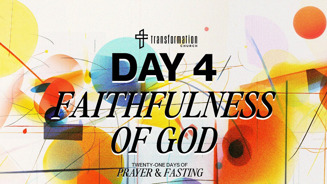 Day 4: Faithfulness Of God | 21 Days of Prayer and Fasting