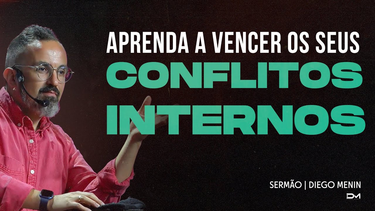 APRENDA A VENCER OS SEUS CONFLITOS INTERNOS | SERMÃO