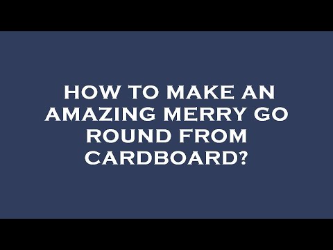 How to make an amazing merry go round from cardboard?