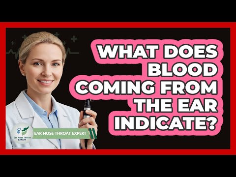 What Does Blood Coming From The Ear Indicate?