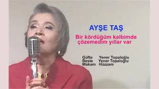 AYŞE TAŞ   Bir kördüğüm kalbimde çözemedim yıllar var