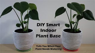 DIY Smart Indoor Plant Base - Know When Your Plant Needs Watering