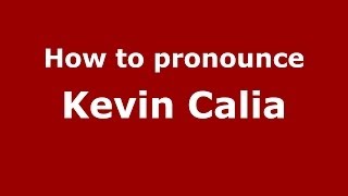 How to pronounce Kevin Calia