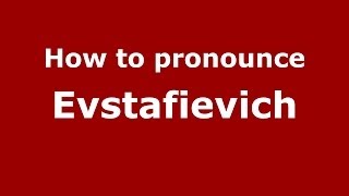How to pronounce Evstafievich