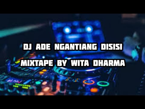 DJ ADE NGANTIANG DISISI (DEK SOMA) - WITA DHARMA