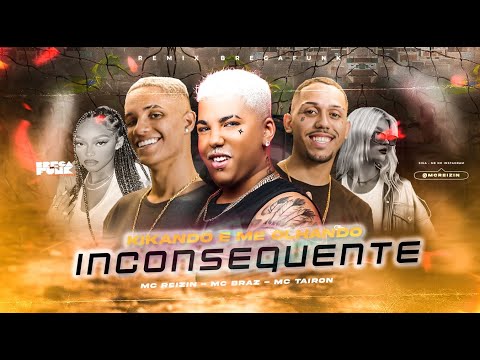 MC REIZIN E MC BRAZ E MC TAIRON - INCONSEQUENTE - KIKANDO E ME OLHANDO