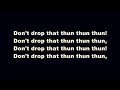 Finatticz Don T Drop That Thun Thun Clean W Lyrics