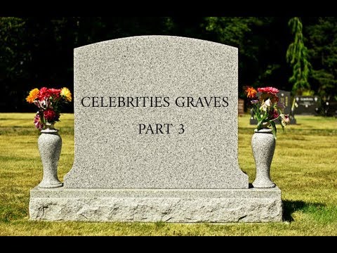 Celebrities Graves Part 3