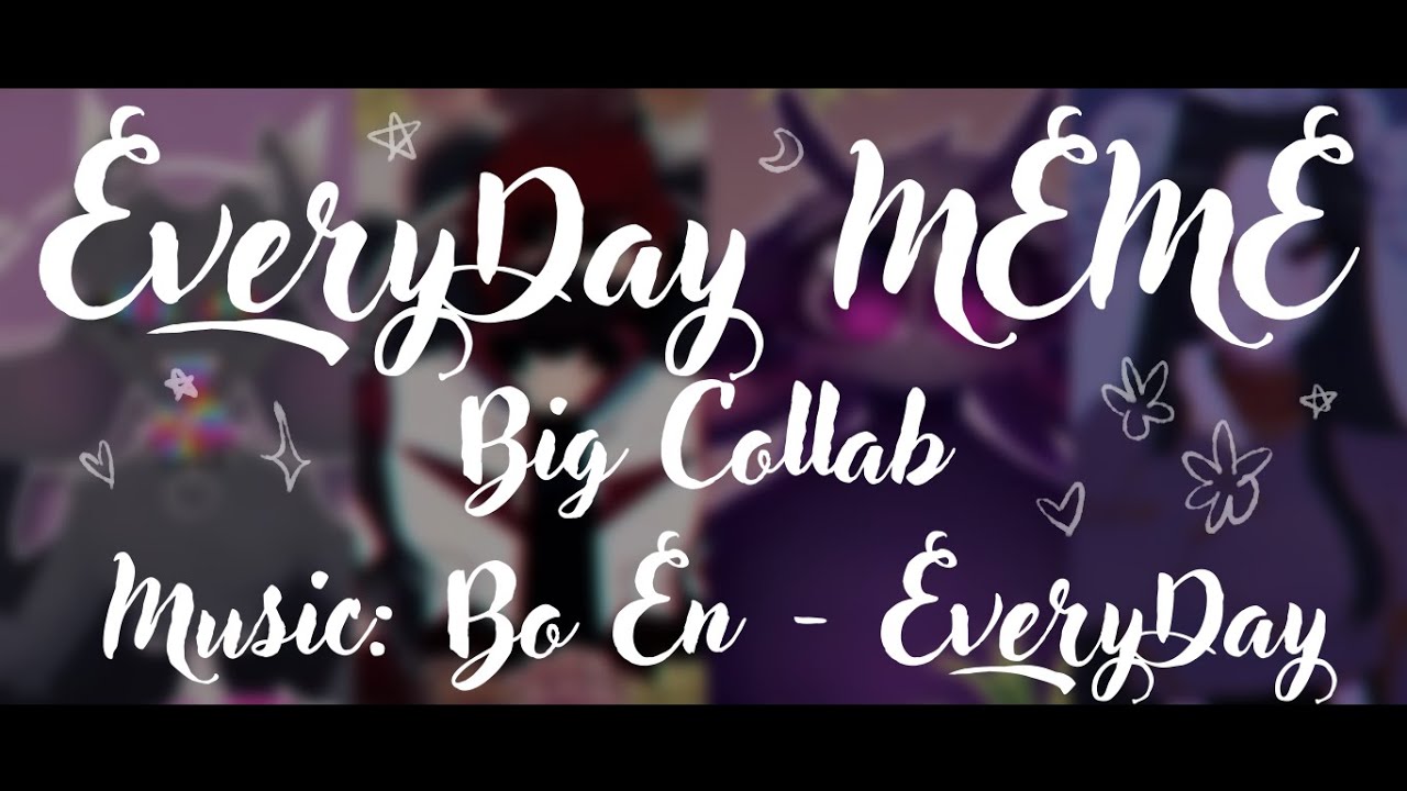 Everyday | MEME | BIG COLLAB