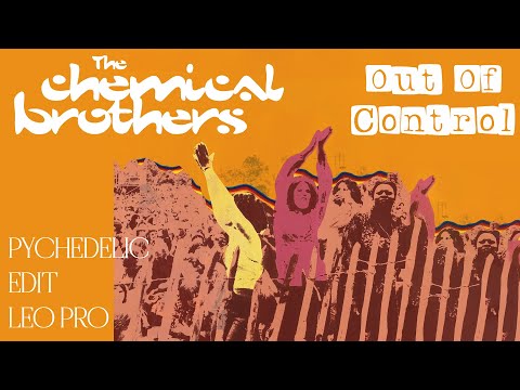The Chemical Brothers - Out Of Control (Leo Pro Psychedelic Edit)