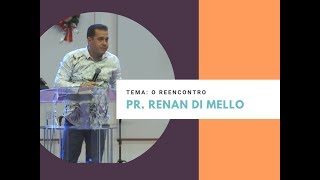 Pr. Renan Di Melo - TEMA: O reencontro