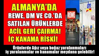Almanya'da Rewe, Dm ve Co ’da satılan ürünler için acil geri çağırma!ATEŞ HATTI 