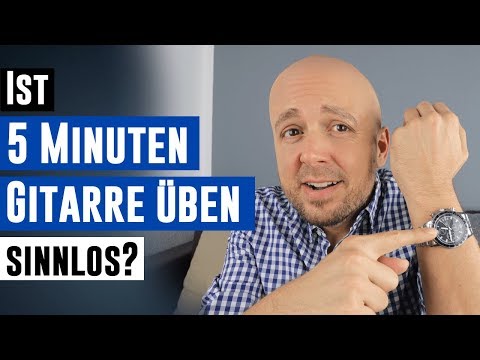 Wie lange Gitarre üben?  - Ist 5 Minuten üben sinnlos?