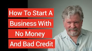 How to Start a Business with No Money and Bad Credit