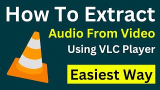 How To Extract Audio From Video Files With VLC Media Player | Extract Audio From Video | Easy Way