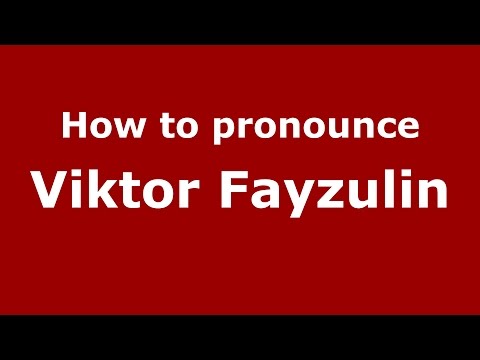 How to pronounce Viktor Fayzulin (Russian/Russia)  - PronounceNames.com