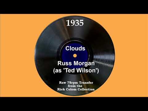 1935 Russ Morgan (As ‘Ted Wilson’) - Clouds (Chick Bullock, vocal)