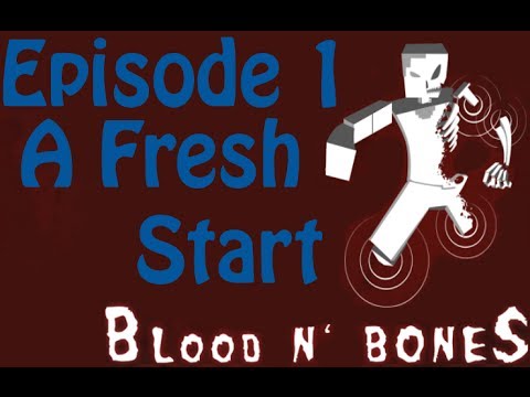 A Fresh Start! Episode 1: Blood N' Bones