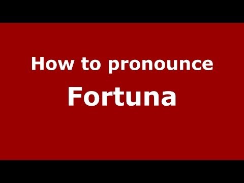 How to pronounce Fortuna