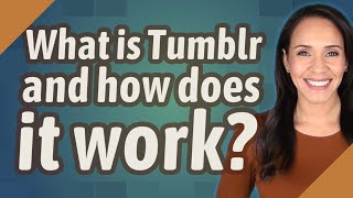 What is Tumblr and how does it work?
