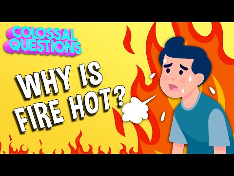 Why Is Fire Hot? | COLOSSAL QUESTIONS