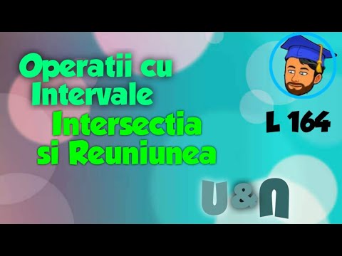 OPERAȚII CU INTERVALE DE NUMERE REALE (REUNIUNEA ȘI INTERSECȚIA - Lectia 164