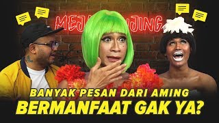 [MEJA GUNJING] - Banyak pesan dari AMING, bermanfaat gak ya???