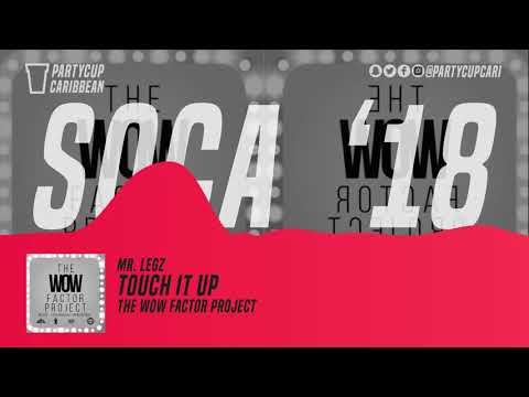 [SOCA 2018] - Mr Legz - Touch It Up (The WOW Factor Project)