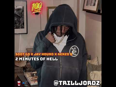 Sdot Go x Jay Hound x Kenzo B - 2 Minutes Of Hell