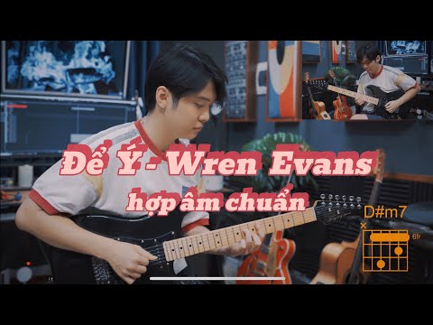 Để Ý - Wren Evans (Hợp Âm Chuẩn by Chí Hùng)