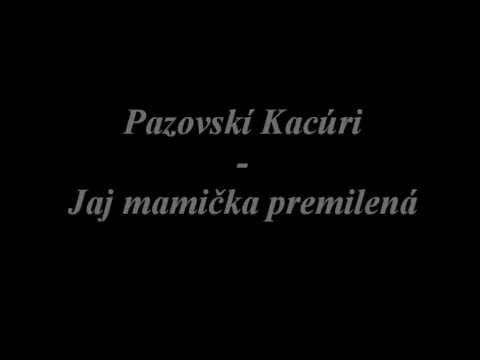 Pazovskí Kacúri - Jaj mamička premilená.wmv