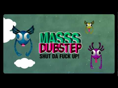 MASSS DUBSTEP - Shut da fuck up!
