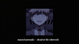 maon kurosaki — dead or lie (slowed)