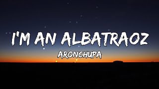 Im an Albatraoz - AronChupa (Lyrics)