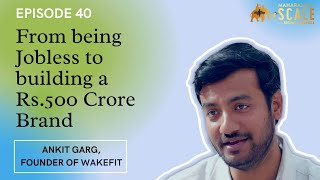 Episode 40: From being Jobless to building a Rs.500 Crore Brand - How Ankit Garg is building Wakefit video