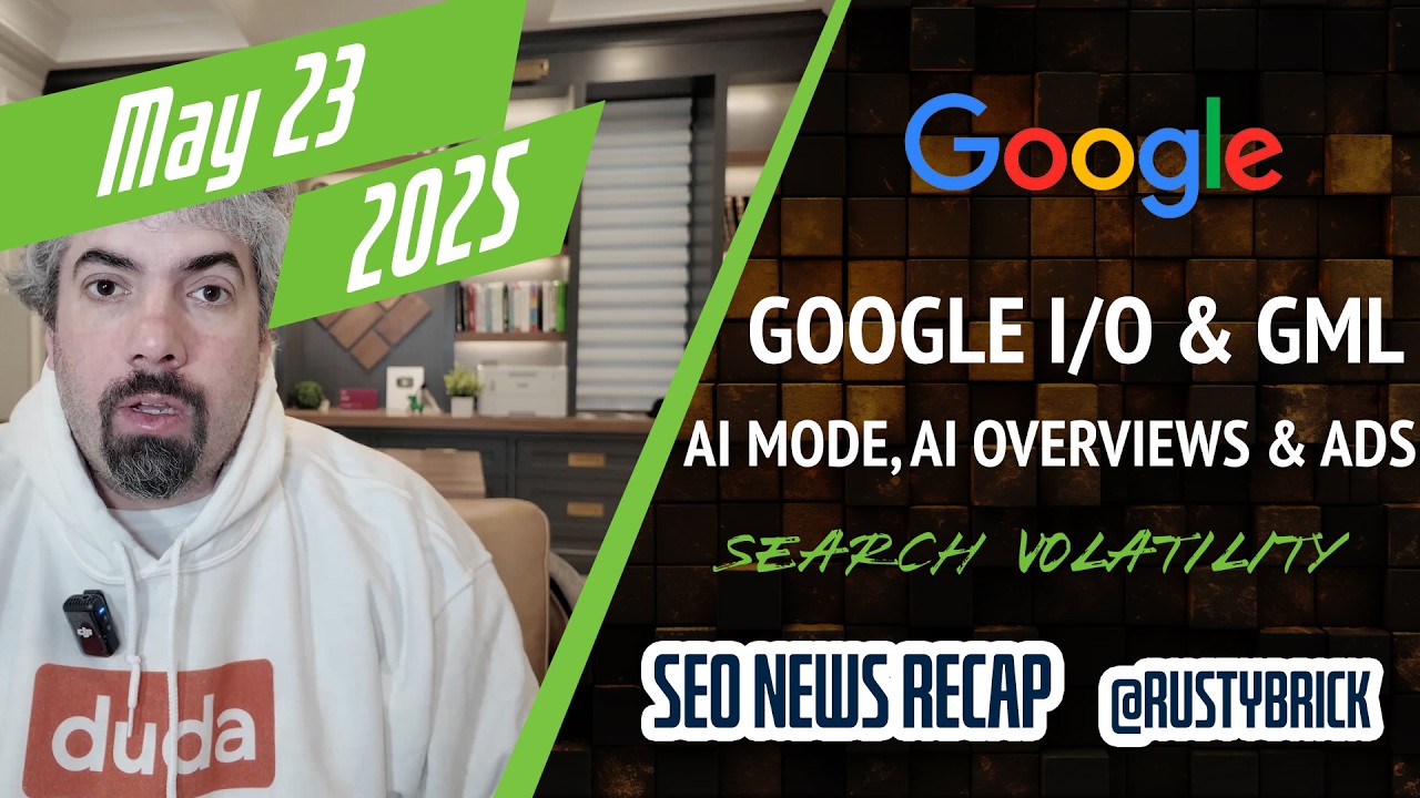 Google I/O, Marketing Live, AI Mode, AI Overviews, AI Ads, Search Volatility & More