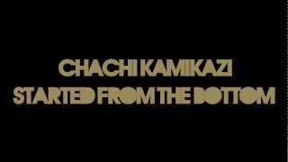 CHACHi KAMiKAZi - Started From The Bottom (Make It To The Top)