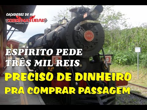 3 MIL REIS PEDE ESPÍRITO PARA VIAJAR DE TREM.