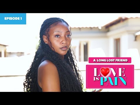Love Is Pain - Episode 1 (A Long Lost Friend)