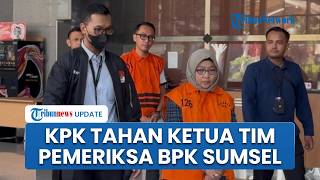 KPK Tahan Ketua Tim Pemeriksa BPK Sumatera Selatan terkait Kasus Suap Bupati Muara Enim