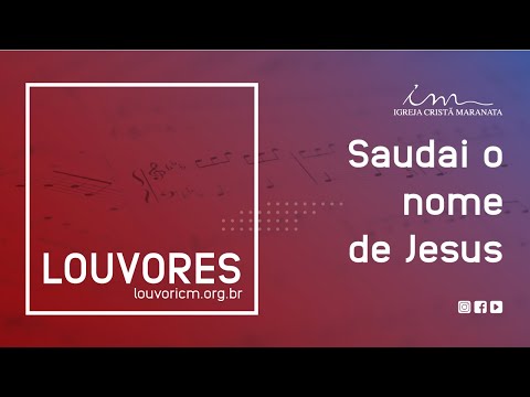 LOUVOR - Saudai o nome de Jesus  - Igreja Cristã Maranata