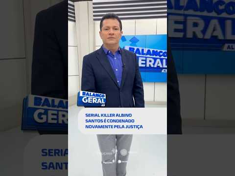 DESTAQUES: justiça condena serial killer de Maceió por mais um assassinato #BalançoGeralAL